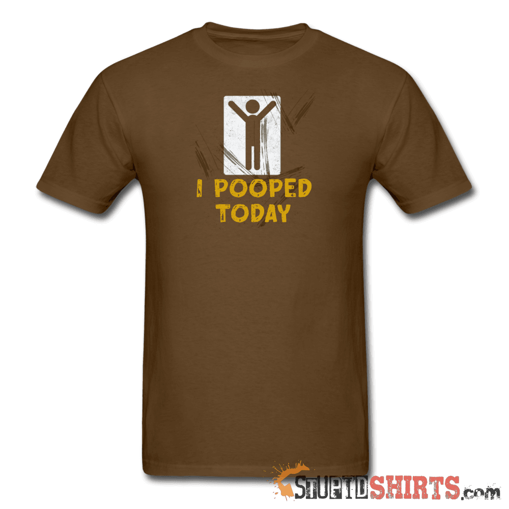 I Pooped Today Funny T-Shirt | StupidShirts.com Unisex T-Shirt StupidShirts.com