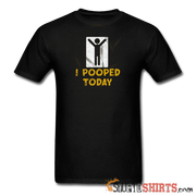 I Pooped Today - Men's T-Shirt - StupidShirts.com Men's T-Shirt StupidShirts.com