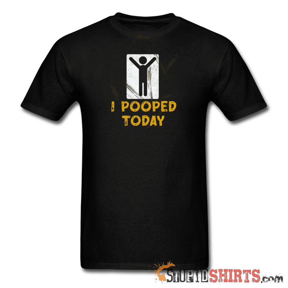 I Pooped Today Funny T-Shirt | StupidShirts.com Unisex T-Shirt StupidShirts.com