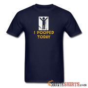 I Pooped Today - Men's T-Shirt - StupidShirts.com Men's T-Shirt StupidShirts.com