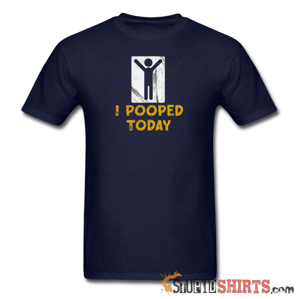 I Pooped Today Funny T-Shirt | StupidShirts.com Unisex T-Shirt StupidShirts.com