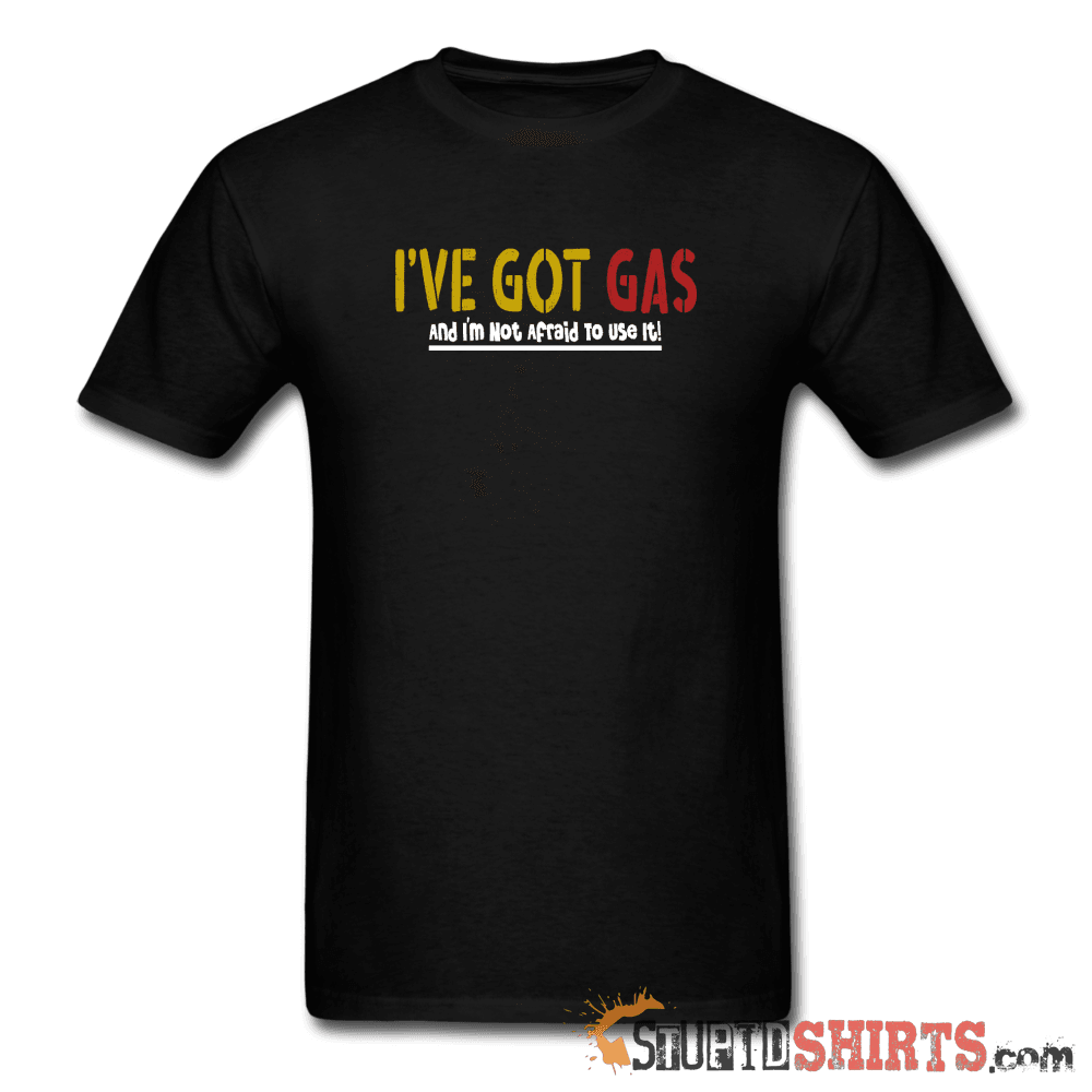 Got GAS! Funny T-Shirt | StupidShirts.com Unisex T-Shirt StupidShirts.com