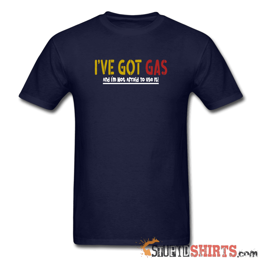 Got GAS! Funny T-Shirt | StupidShirts.com Unisex T-Shirt StupidShirts.com