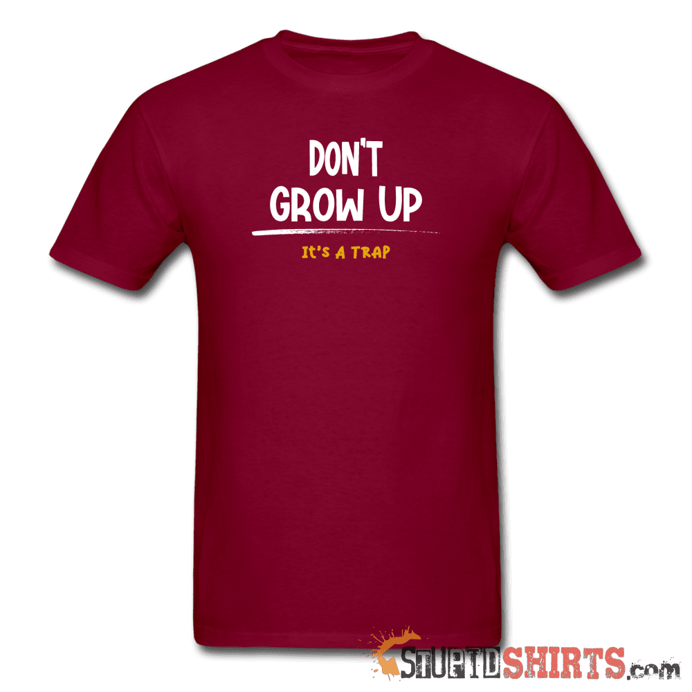 Don't Grow Up It's A Trap Funny Tee | StupidShirts.com Unisex T-Shirt StupidShirts.com