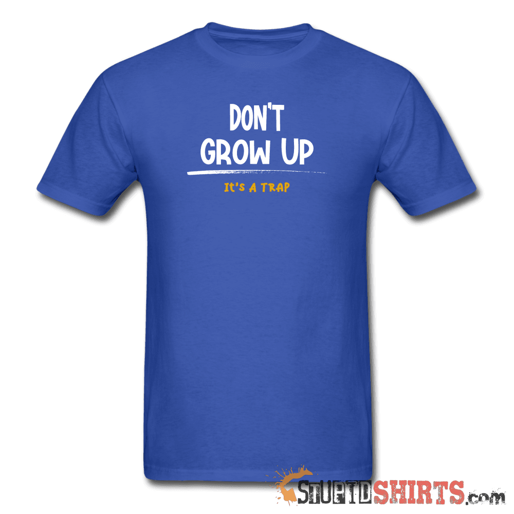 Don't Grow Up It's A Trap Funny Tee | StupidShirts.com Unisex T-Shirt StupidShirts.com