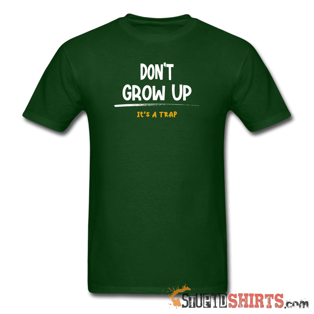 Don't Grow Up It's A Trap Funny Tee | StupidShirts.com Unisex T-Shirt StupidShirts.com