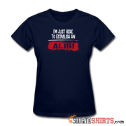 Establish An Alibi - Women's T-Shirt - StupidShirts.com Women's T-Shirt StupidShirts.com