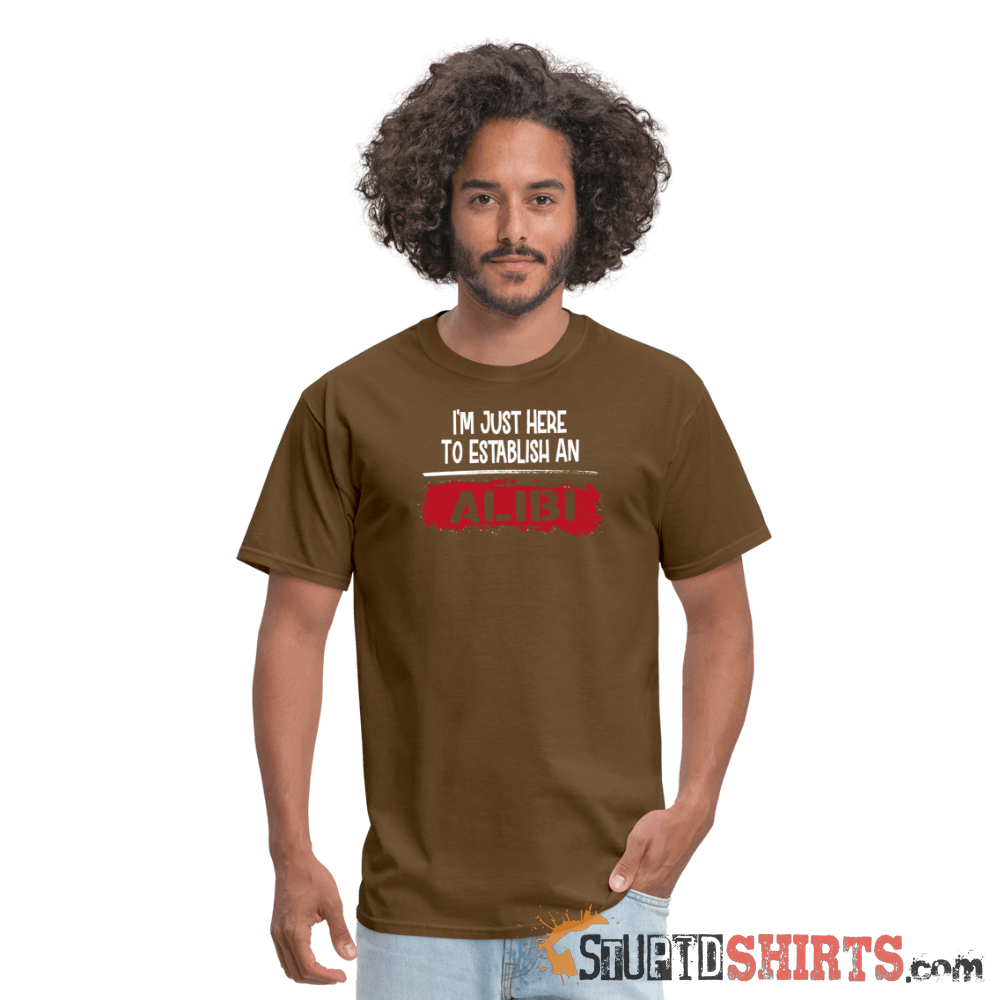 Establish An Alibi Funny T-Shirt | StupidShirts.com Unisex T-Shirt StupidShirts.com