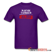 Establish An Alibi - Men's T-Shirt - StupidShirts.com Men's T-Shirt StupidShirts.com