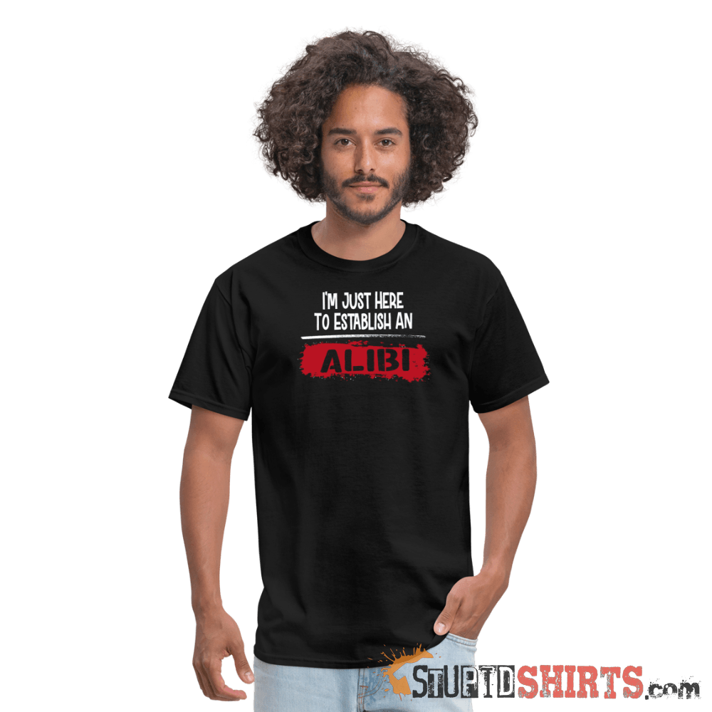 Establish An Alibi Funny T-Shirt | StupidShirts.com Unisex T-Shirt StupidShirts.com