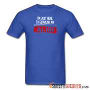 Establish An Alibi - Men's T-Shirt - StupidShirts.com Men's T-Shirt StupidShirts.com