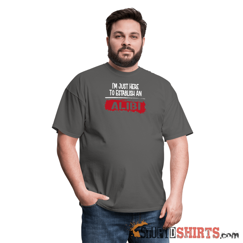 Establish An Alibi Funny T-Shirt | StupidShirts.com Unisex T-Shirt StupidShirts.com