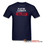 Establish An Alibi - Men's T-Shirt - StupidShirts.com Men's T-Shirt StupidShirts.com