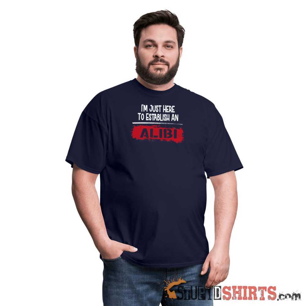 Establish An Alibi Funny T-Shirt | StupidShirts.com Unisex T-Shirt StupidShirts.com