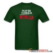 Establish An Alibi - Men's T-Shirt - StupidShirts.com Men's T-Shirt StupidShirts.com