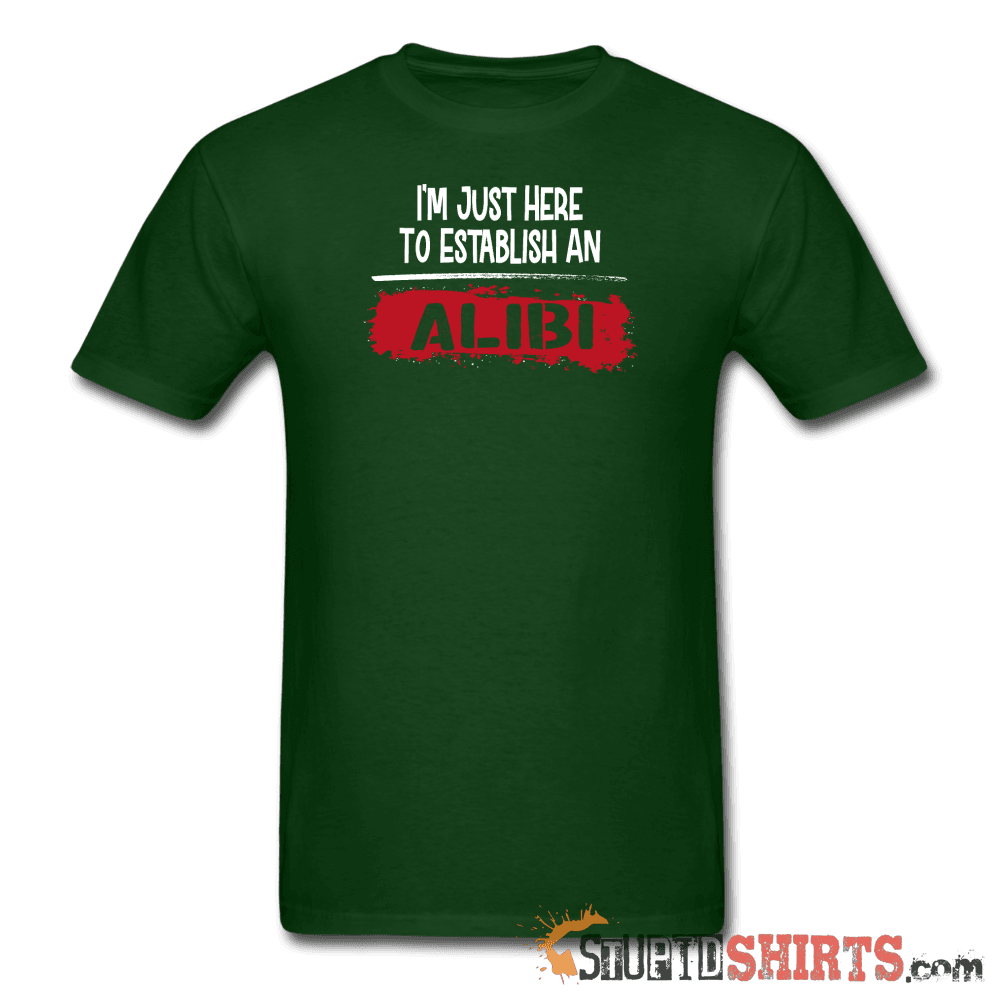 Establish An Alibi Funny T-Shirt | StupidShirts.com Unisex T-Shirt StupidShirts.com