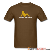 Real Men Have Curves - Men's T-Shirt - StupidShirts.com Men's T-Shirt StupidShirts.com