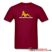 Real Men Have Curves - Men's T-Shirt - StupidShirts.com Men's T-Shirt StupidShirts.com