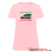 Burn Some Dust - Women's T-Shirt - StupidShirts.com Women's T-Shirt StupidShirts.com
