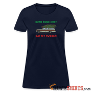 Burn Some Dust - Women's T-Shirt - StupidShirts.com Women's T-Shirt StupidShirts.com