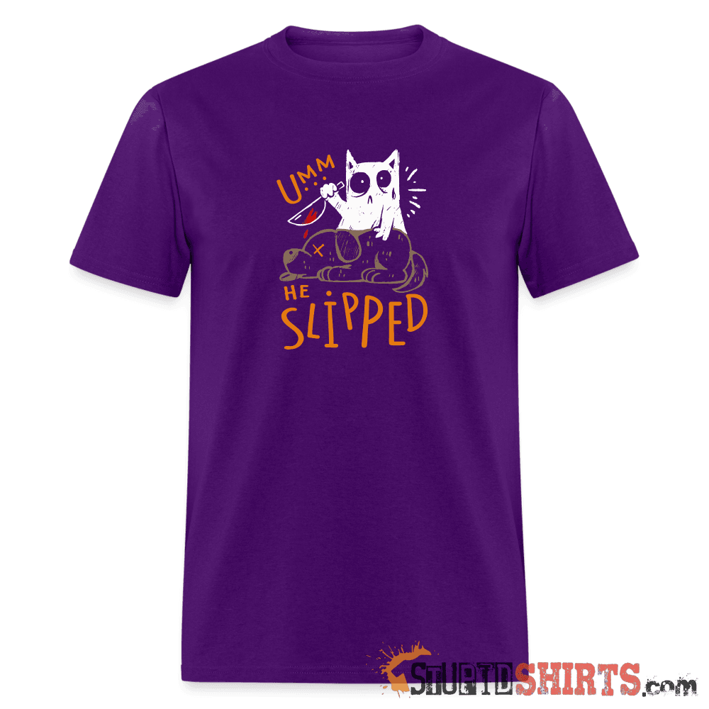 He Slipped Funny T-Shirt | StupidShirts.com Unisex T-Shirt StupidShirts.com