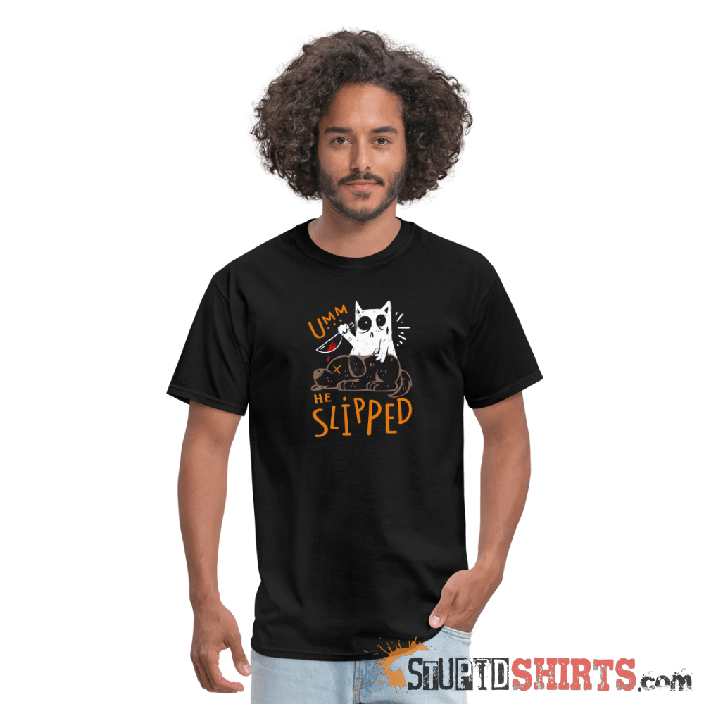 He Slipped Funny T-Shirt | StupidShirts.com Unisex T-Shirt StupidShirts.com