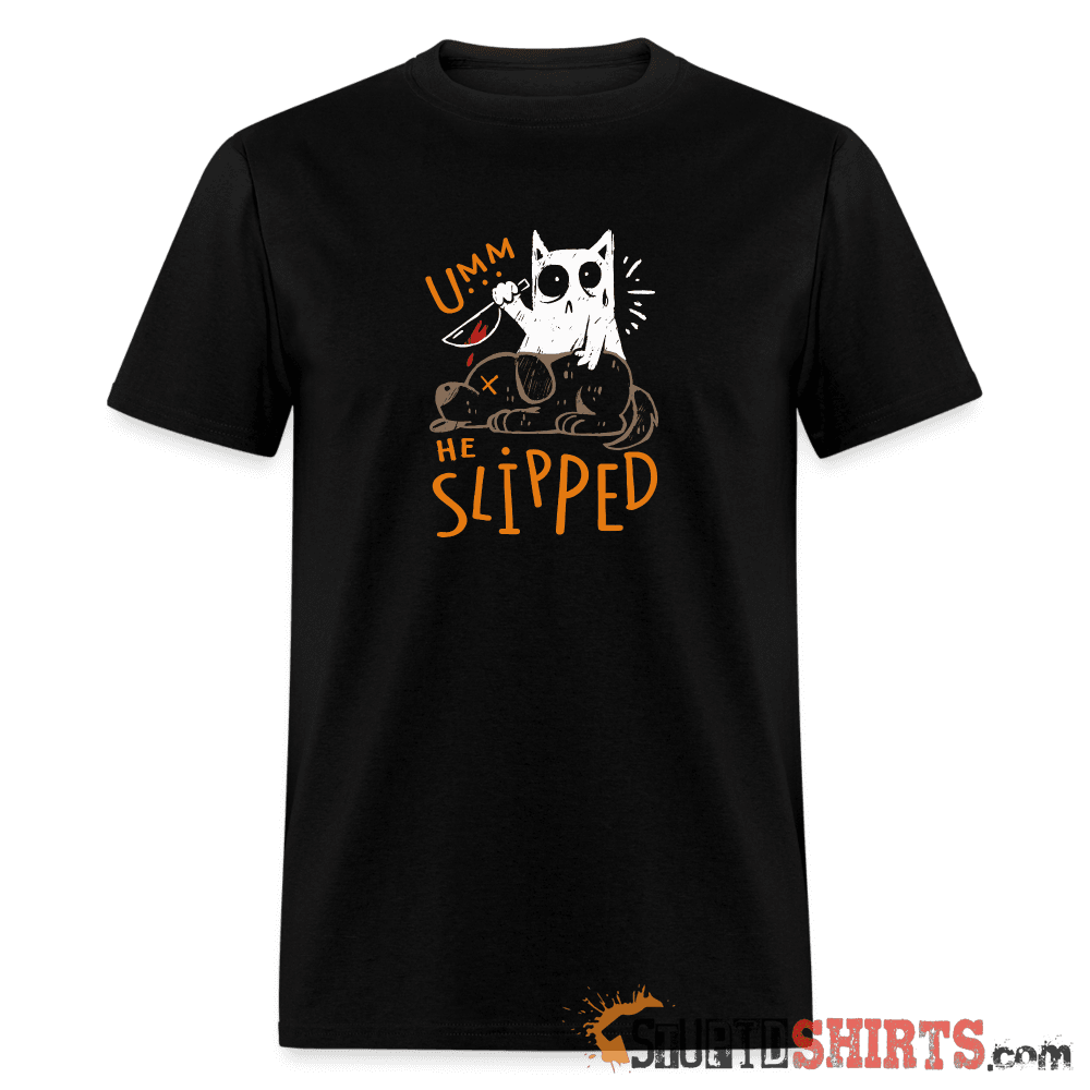 He Slipped Funny T-Shirt | StupidShirts.com Unisex T-Shirt StupidShirts.com