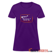Why - Women's T-Shirt Women's T-Shirt StupidShirts.com