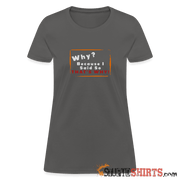Why - Women's T-Shirt Women's T-Shirt StupidShirts.com