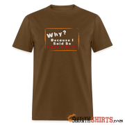 Why? Because I Said So That's Why! - Men's T-Shirt Men's T-Shirt StupidShirts.com