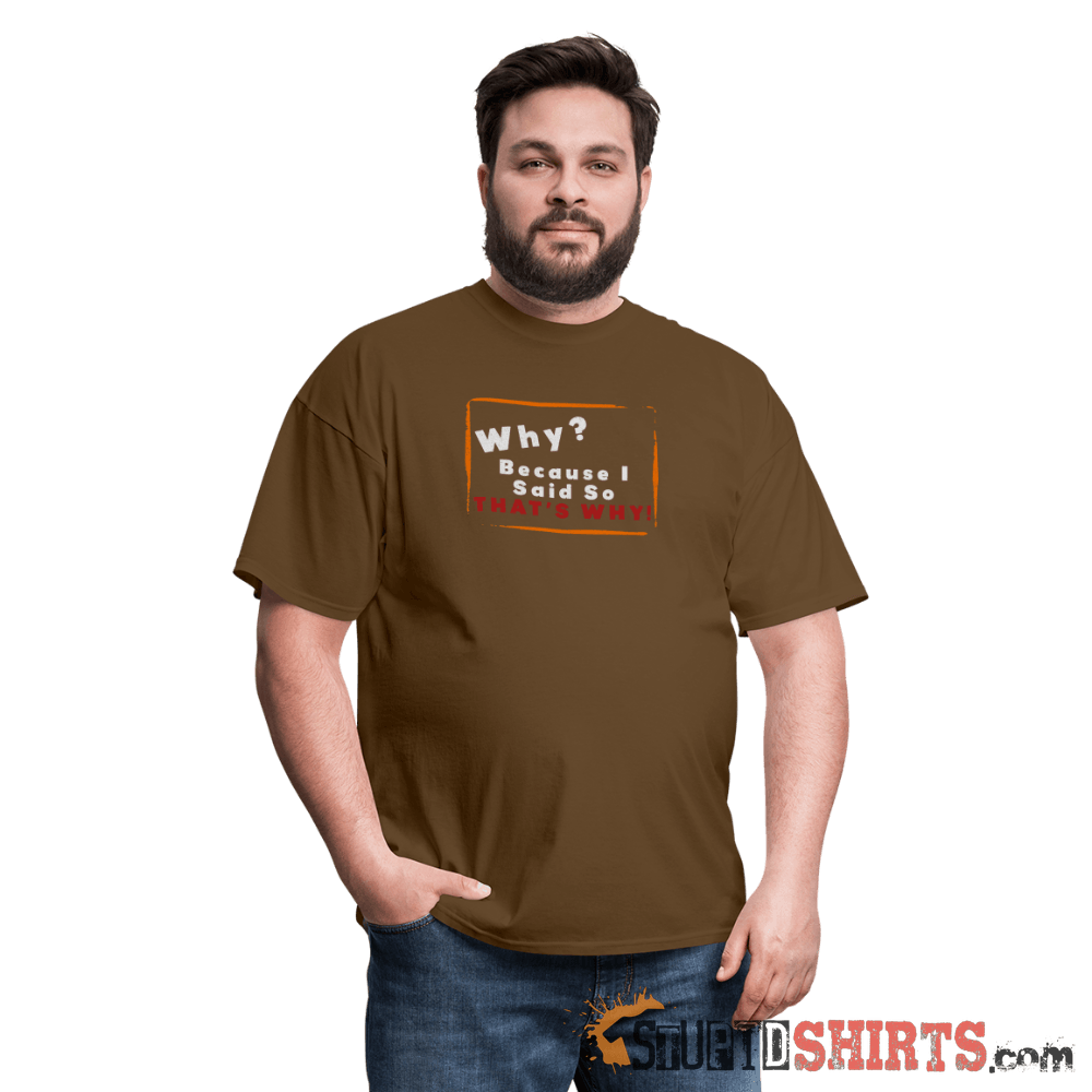 Why? Because I Said So That's Why! Funny Parent Tee Unisex T-Shirt StupidShirts.com