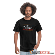 Why? Because I Said So That's Why! - Men's T-Shirt Men's T-Shirt StupidShirts.com