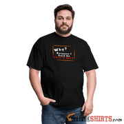 Why? Because I Said So That's Why! - Men's T-Shirt Men's T-Shirt StupidShirts.com