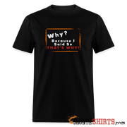 Why? Because I Said So That's Why! - Men's T-Shirt Men's T-Shirt StupidShirts.com
