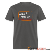 Why? Because I Said So That's Why! - Men's T-Shirt Men's T-Shirt StupidShirts.com