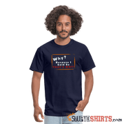 Why? Because I Said So That's Why! - Men's T-Shirt Men's T-Shirt StupidShirts.com