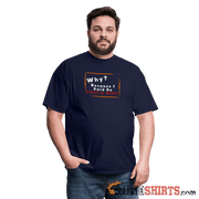 Why? Because I Said So That's Why! - Men's T-Shirt Men's T-Shirt StupidShirts.com