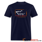 Why? Because I Said So That's Why! - Men's T-Shirt Men's T-Shirt StupidShirts.com