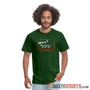 Why? Because I Said So That's Why! - Men's T-Shirt Men's T-Shirt StupidShirts.com