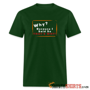 Why? Because I Said So That's Why! - Men's T-Shirt Men's T-Shirt StupidShirts.com