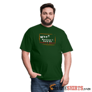 Why? Because I Said So That's Why! - Men's T-Shirt Men's T-Shirt StupidShirts.com