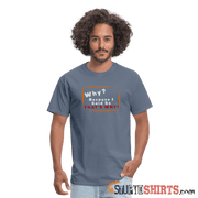 Why? Because I Said So That's Why! - Men's T-Shirt Men's T-Shirt StupidShirts.com