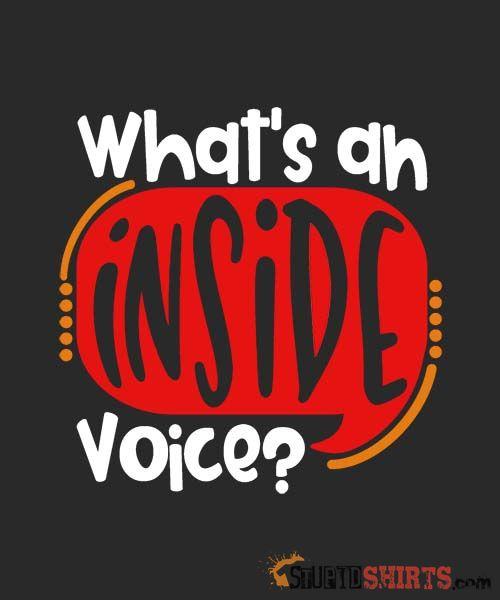 Inside Voice Funny Sarcastic T-Shirt | StupidShirts.com Unisex T-Shirt StupidShirts.com